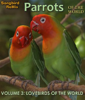 Songbird ReMix Parrots Volume 3: Lovebirds of the World